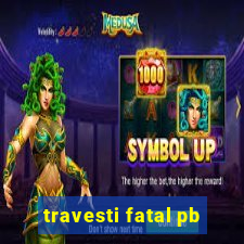 travesti fatal pb